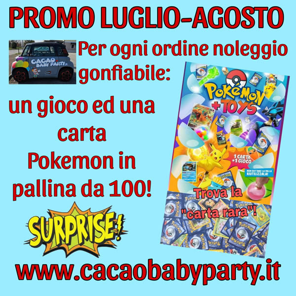 PROMO LUGLIO - AGOSTO 2024 - Per ogni ordine noleggio gonfiabili - un gioco ed una carta Pokemon in pallina da 100 in omaggio